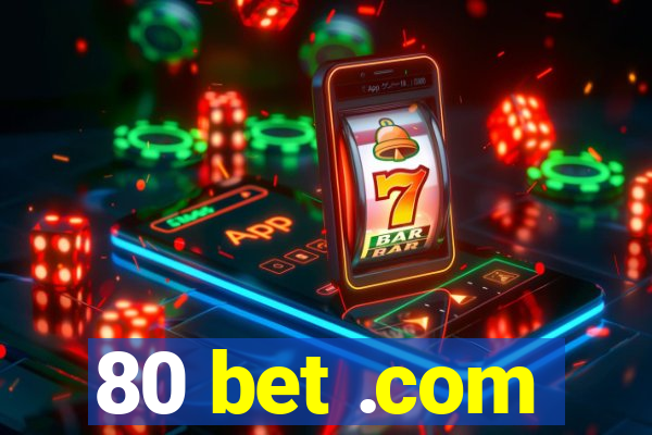 80 bet .com